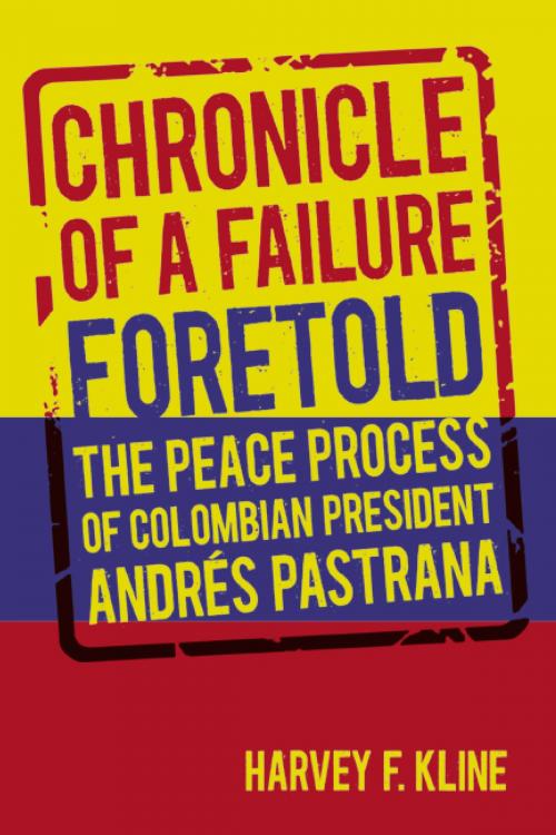 Cover of the book Chronicle of a Failure Foretold by Harvey F. Kline, University of Alabama Press