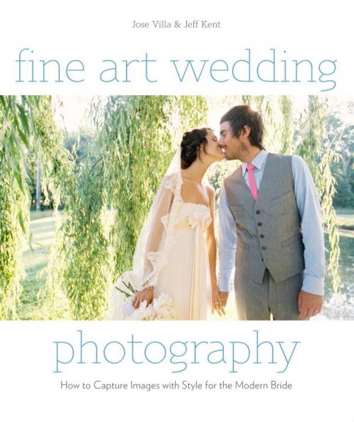 Cover of the book Fine Art Wedding Photography by Jose Villa, Jeff Kent, Potter/Ten Speed/Harmony/Rodale