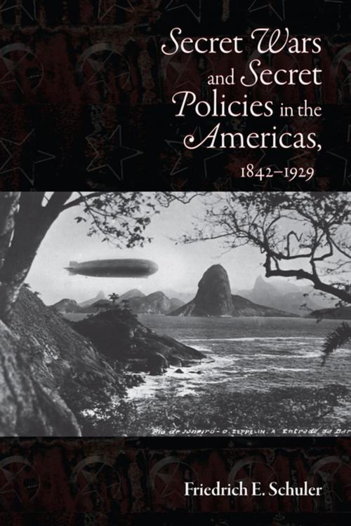 Cover of the book Secret Wars and Secret Policies in the Americas, 1842-1929 by Friedrich E. Schuler, University of New Mexico Press