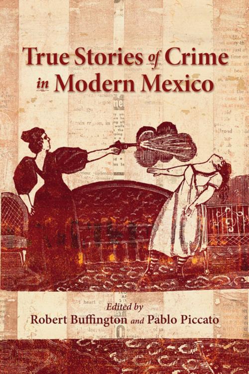 Cover of the book True Stories of Crime in Modern Mexico by , University of New Mexico Press