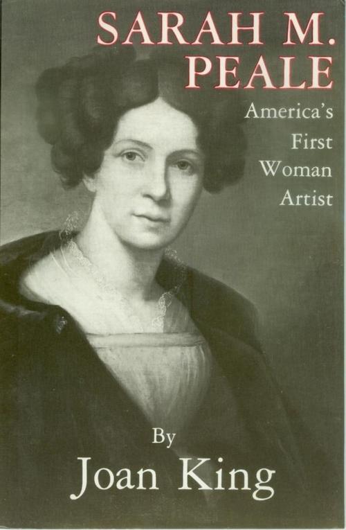 Cover of the book Sarah M. Peale America's First Woman Artist by Joan King, Branden Books