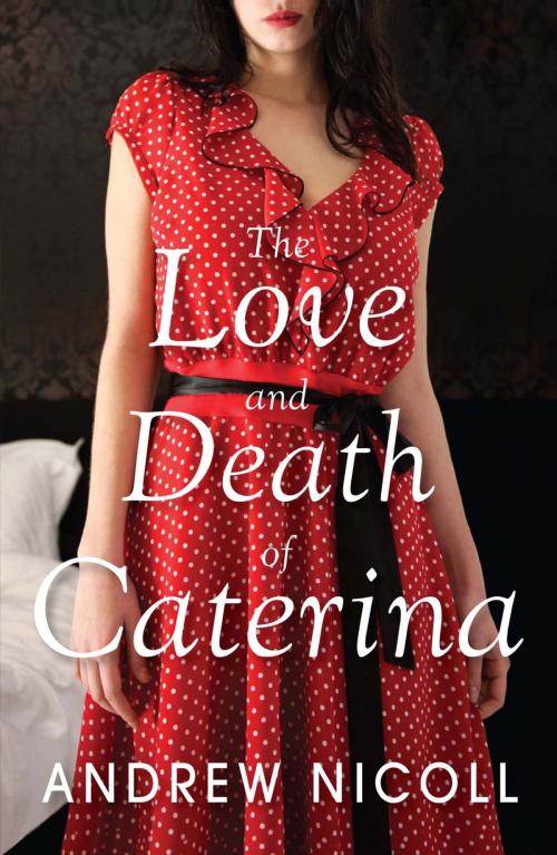 Cover of the book The Love and Death of Caterina by Andrew Nicoll, Quercus Publishing