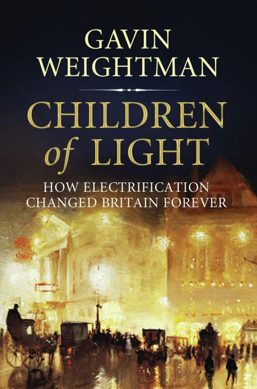 Cover of the book Children of Light: How Electricity Changed Britain Forever by Gavin Weightman, Atlantic Books