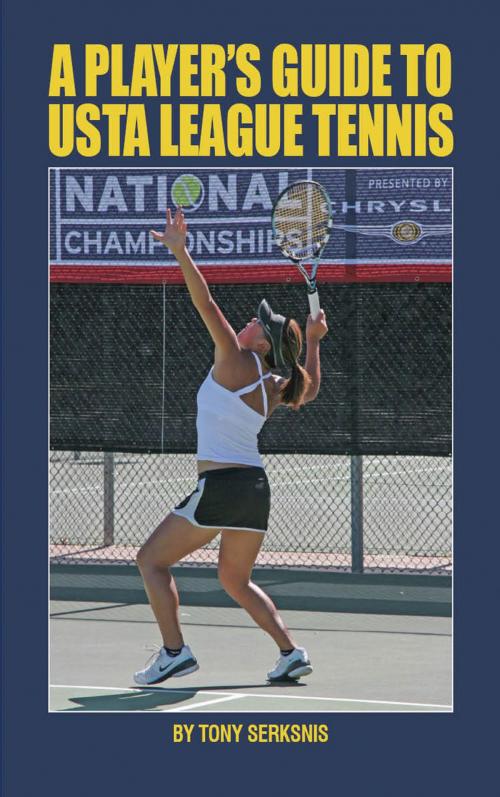 Cover of the book A Player's Guide to USTA League Tennis by Tony Serksnis, New Chapter Press