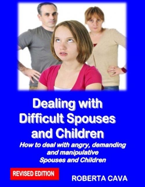 Cover of the book Dealing with Difficult Spouses and Children by Roberta Cava, Cava Consulting