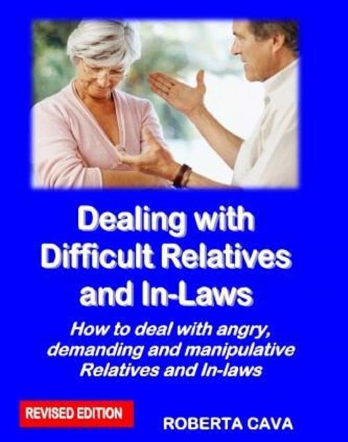 Cover of the book Dealing with Difficult Relatives & In-Laws by Roberta Cava, Cava Consulting