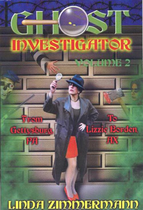 Cover of the book Ghost Investigator Volume 2: From Gettysburg to Lizzie Borden by Linda Zimmermann, Linda Zimmermann