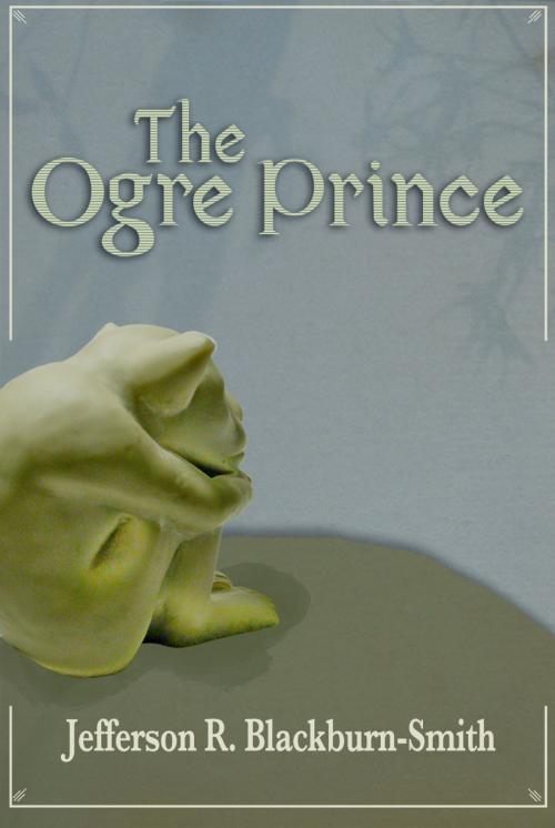Cover of the book The Ogre Prince by Jefferson Blackburn-Smith, Jefferson Blackburn-Smith