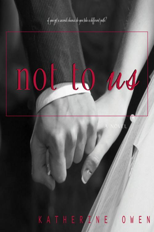 Cover of the book Not To Us by Katherine Owen, The Writing Works Group
