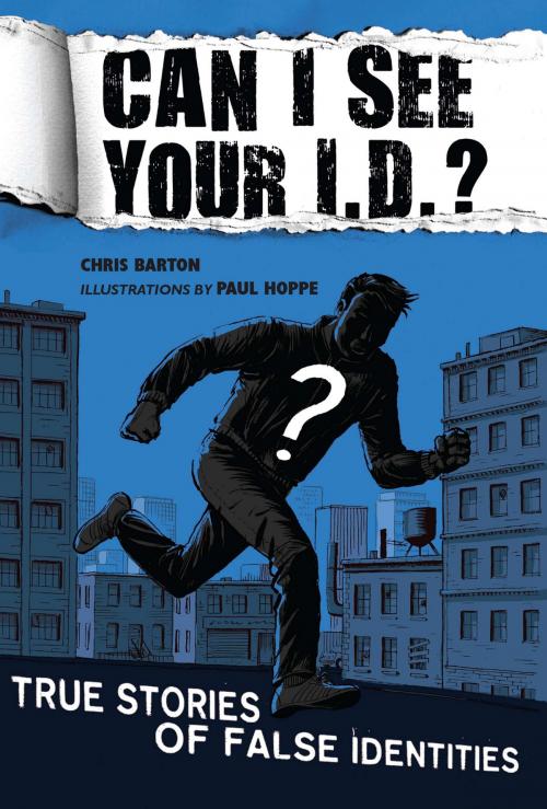 Cover of the book Can I See Your I.D.?: True Stories of False Identities by Chris Barton, Penguin Young Readers Group