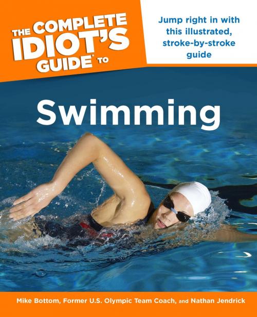 Cover of the book The Complete Idiot's Guide to Swimming by Mike Bottom, Nathan Jendrick, DK Publishing