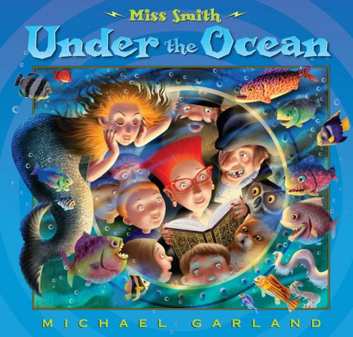 Cover of the book Miss Smith Under the Ocean by Michael Garland, Penguin Young Readers Group