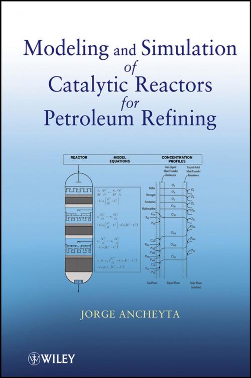 Cover of the book Modeling and Simulation of Catalytic Reactors for Petroleum Refining by Jorge Ancheyta, Wiley