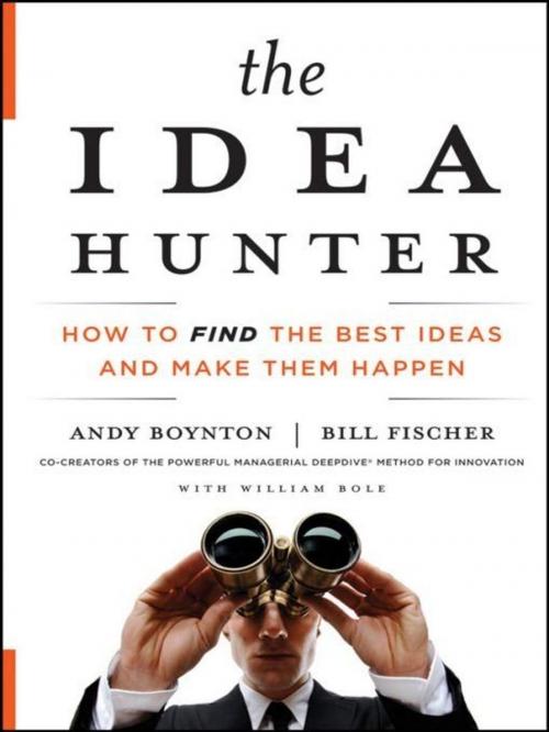 Cover of the book The Idea Hunter by Andy Boynton, Bill Fischer, Wiley