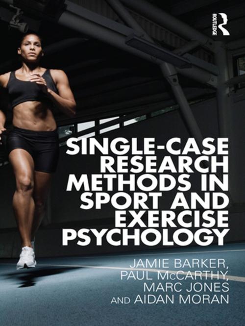 Cover of the book Single-Case Research Methods in Sport and Exercise Psychology by Jamie Barker, Paul McCarthy, Marc Jones, Aidan Moran, Taylor and Francis