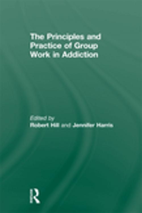 Cover of the book The Principles and Practice of Group Work in Addictions by , Taylor and Francis