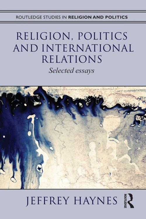 Cover of the book Religion, Politics and International Relations by Jeff Haynes, Taylor and Francis