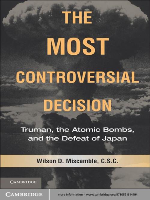 Cover of the book The Most Controversial Decision by Wilson D. Miscamble, C.S.C., Cambridge University Press