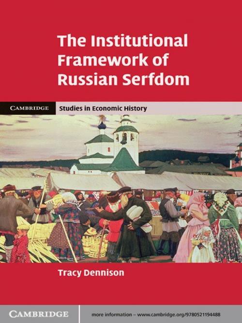 Cover of the book The Institutional Framework of Russian Serfdom by Tracy Dennison, Cambridge University Press