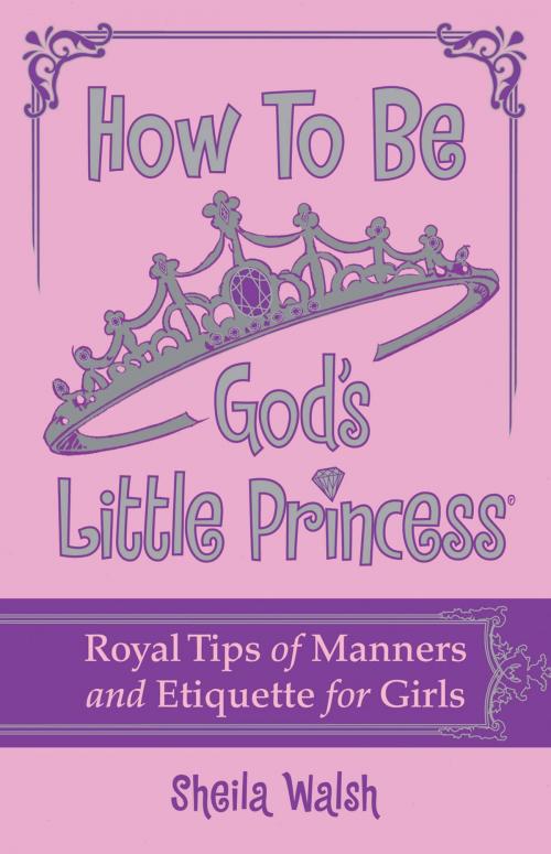 Cover of the book How to Be God's Little Princess by Sheila Walsh, Thomas Nelson