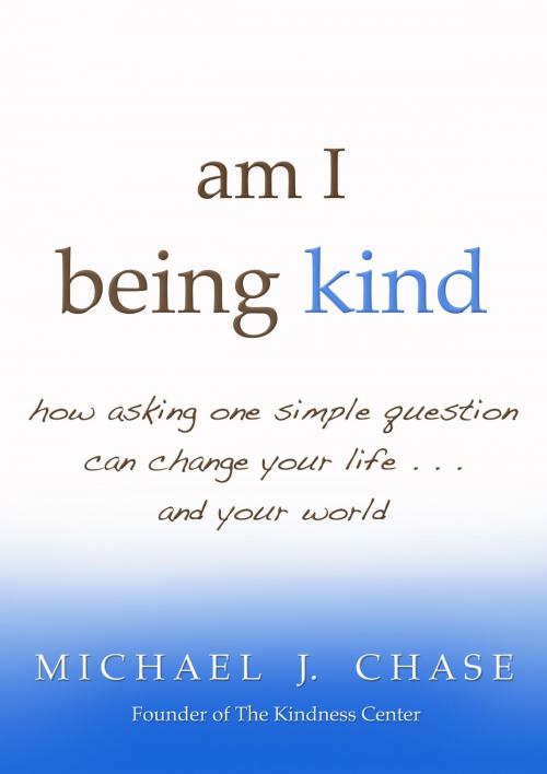 Cover of the book am i being kind by Michael J. Chase, Hay House
