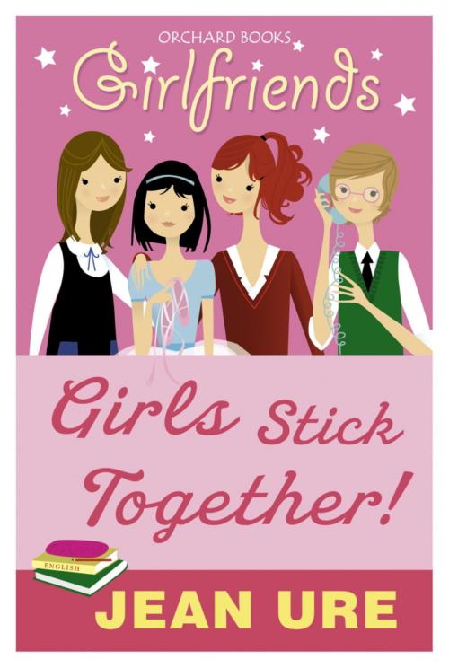 Cover of the book Girlfriends: Girls Stick Together! by Jean Ure, Hachette Children's