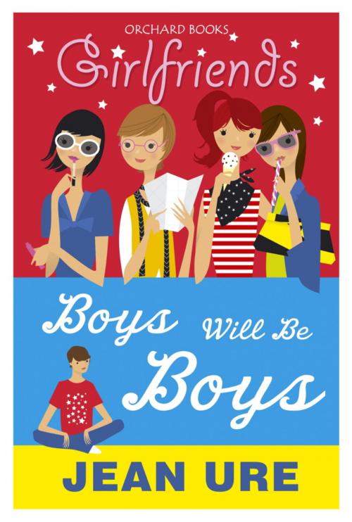 Cover of the book Girlfriends: Boys Will Be Boys by Jean Ure, Hachette Children's