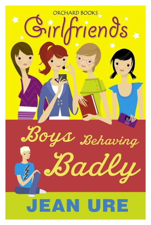 Cover of the book Girlfriends: Boys Behaving Badly by Jean Ure, Hachette Children's
