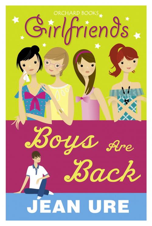Cover of the book Girlfriends: Boys Are Back by Jean Ure, Hachette Children's