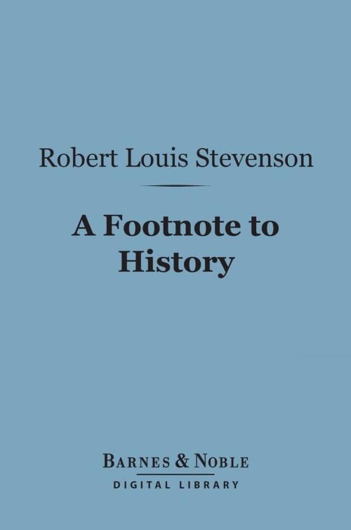 Cover of the book A Footnote to History (Barnes & Noble Digital Library) by Robert Louis Stevenson, Barnes & Noble