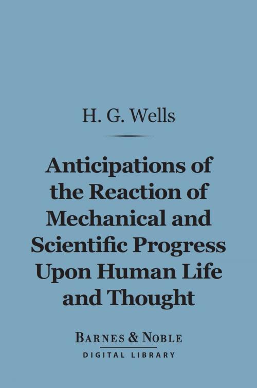 Cover of the book Anticipations of the Reaction of Mechanical and Scientific Progress Upon Human Life and Thought (Barnes & Noble Digital Library) by H. G. Wells, Barnes & Noble