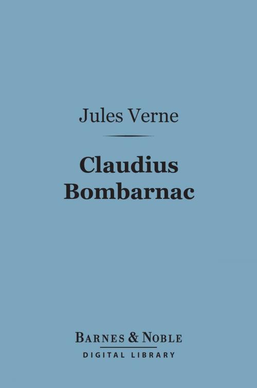 Cover of the book Claudius Bombarnac (Barnes & Noble Digital Library) by Jules Verne, Barnes & Noble