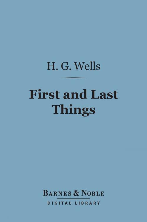 Cover of the book First and Last Things (Barnes & Noble Digital Library) by H. G. Wells, Barnes & Noble