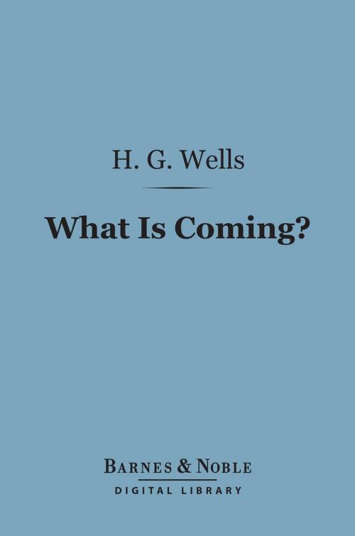 Cover of the book What is Coming? (Barnes & Noble Digital Library) by H. G. Wells, Barnes & Noble