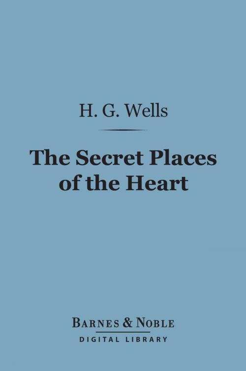 Cover of the book The Secret Places of the Heart (Barnes & Noble Digital Library) by H. G. Wells, Barnes & Noble
