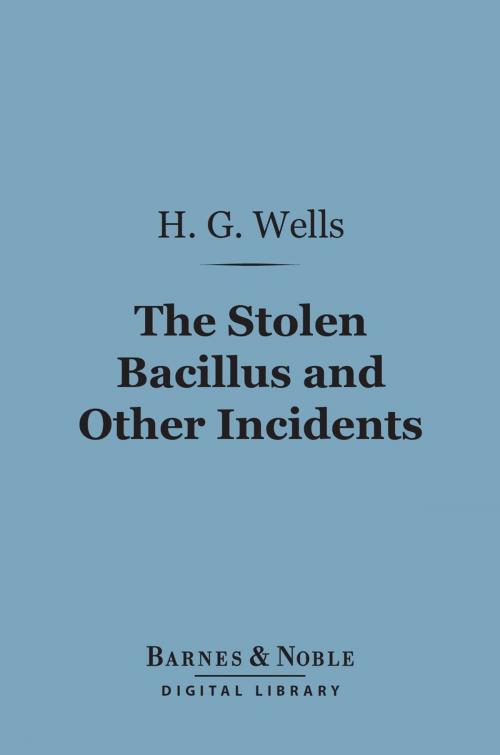 Cover of the book The Stolen Bacillus and Other Incidents (Barnes & Noble Digital Library) by H. G. Wells, Barnes & Noble