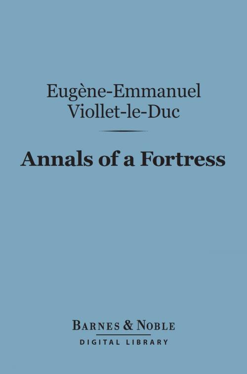 Cover of the book Annals of a Fortress (Barnes & Noble Digital Library) by Eugène-Emmanuel Viollet-le-Duc, Barnes & Noble