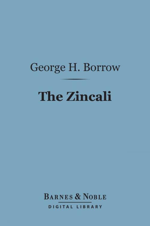 Cover of the book The Zincali (Barnes & Noble Digital Library) by George Henry Borrow, Barnes & Noble