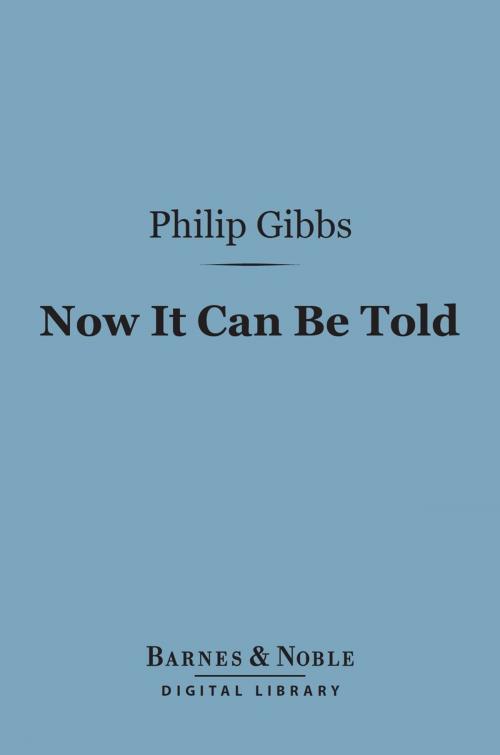 Cover of the book Now It Can Be Told (Barnes & Noble Digital Library) by Philip Gibbs, Barnes & Noble