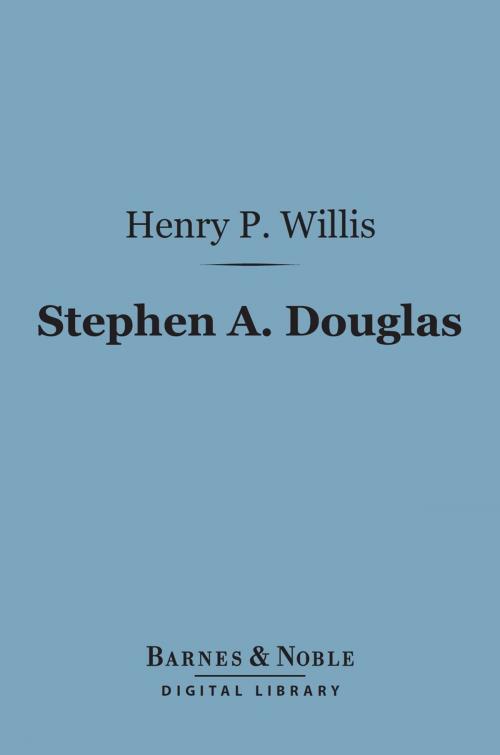 Cover of the book Stephen A. Douglas (Barnes & Noble Digital Library) by Henry Parker Willis, Barnes & Noble