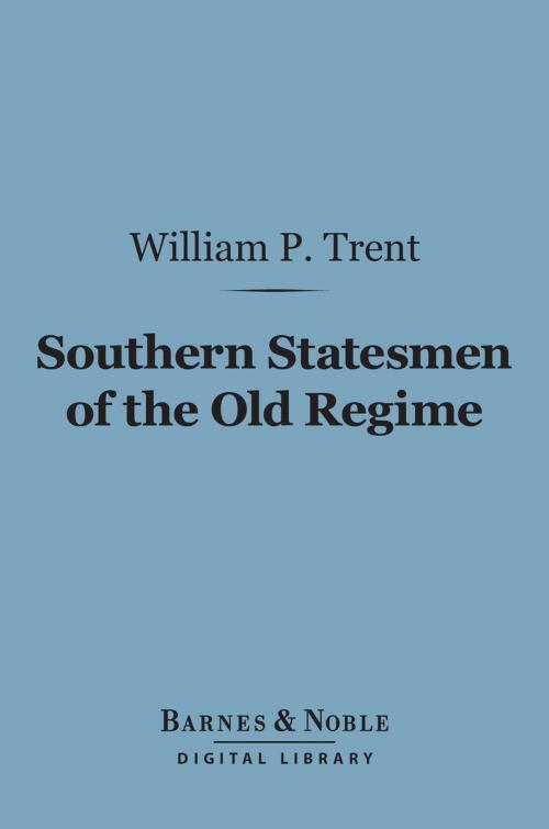 Cover of the book Southern Statesmen of the Old Regime (Barnes & Noble Digital Library) by William P. Trent, Barnes & Noble