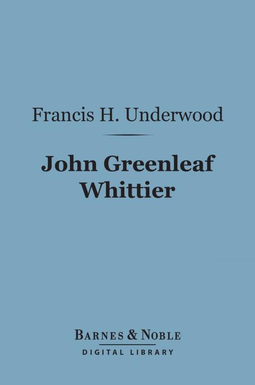 Cover of the book John Greenleaf Whittier (Barnes & Noble Digital Library) by Francis H. Underwood, Barnes & Noble