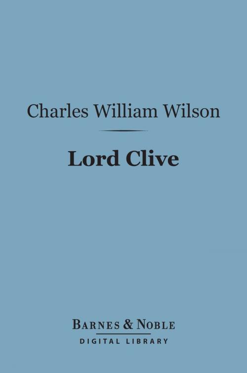 Cover of the book Lord Clive (Barnes & Noble Digital Library) by Charles William Wilson ), Barnes & Noble
