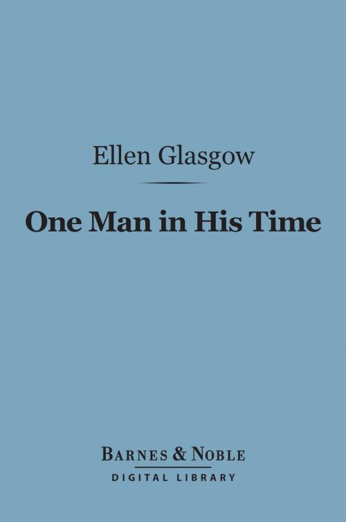 Cover of the book One Man in His Time (Barnes & Noble Digital Library) by Ellen Glasgow, Barnes & Noble