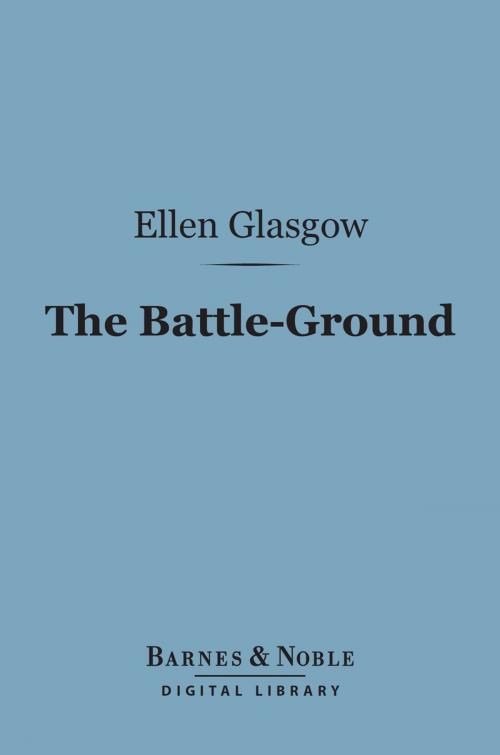 Cover of the book The Battle-Ground (Barnes & Noble Digital Library) by Ellen Glasgow, Barnes & Noble