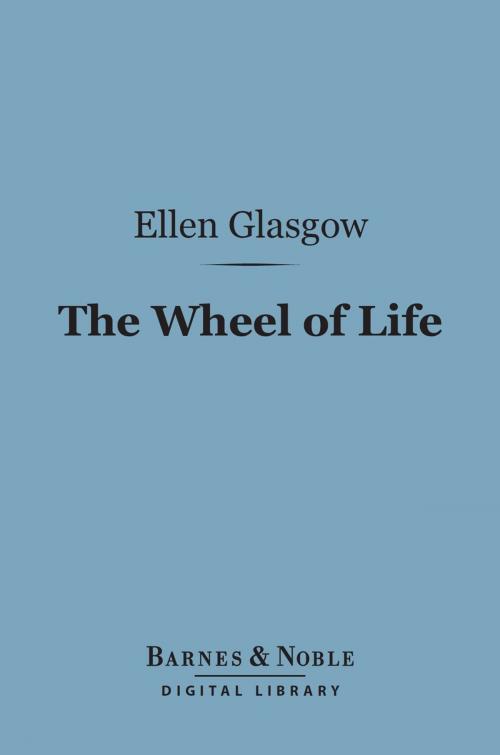 Cover of the book The Wheel of Life (Barnes & Noble Digital Library) by Ellen Glasgow, Barnes & Noble