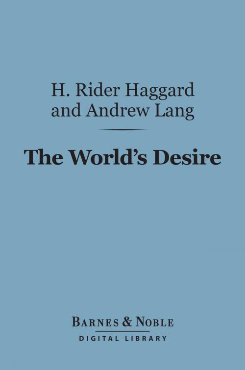 Cover of the book The World's Desire (Barnes & Noble Digital Library) by H. Rider Haggard, Andrew Lang, Barnes & Noble