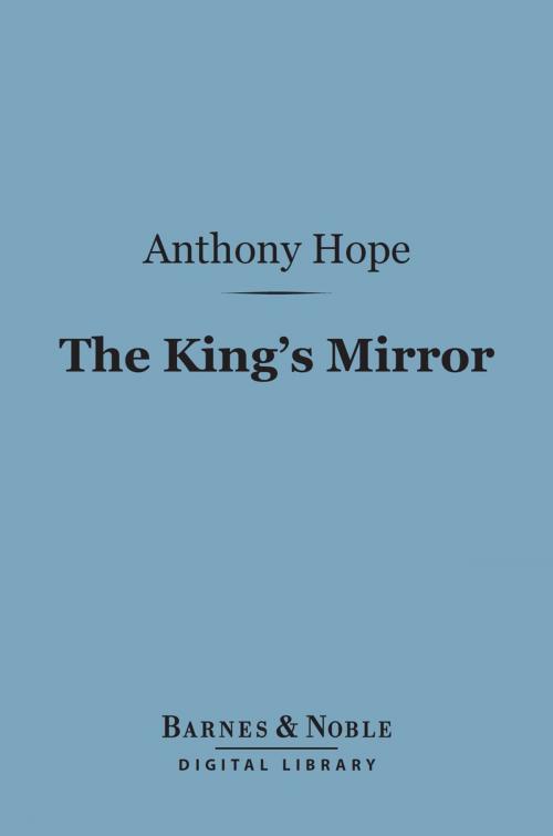 Cover of the book The King's Mirror (Barnes & Noble Digital Library) by Anthony Hope, Barnes & Noble