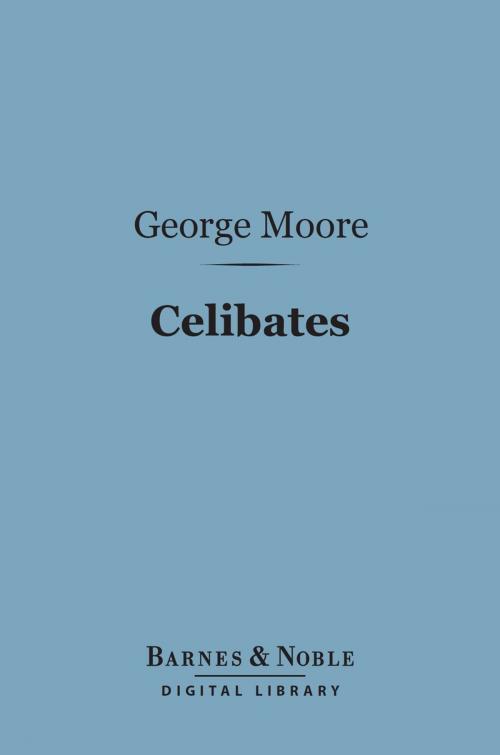 Cover of the book Celibates (Barnes & Noble Digital Library) by George Moore, Barnes & Noble