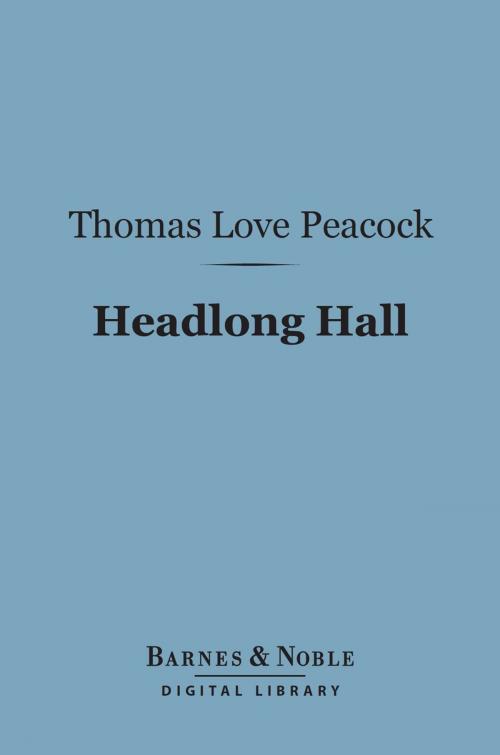 Cover of the book Headlong Hall (Barnes & Noble Digital Library) by Thomas Love Peacock, Barnes & Noble